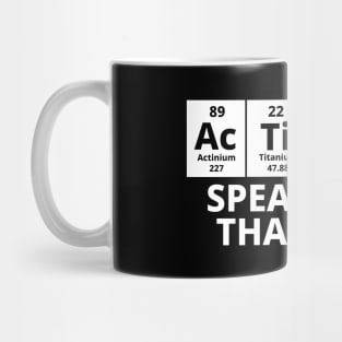 Actions Speak Louder Than Words Mug